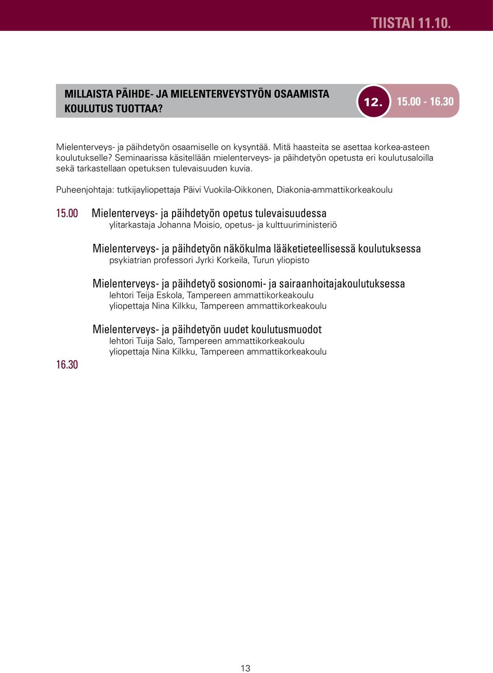 Puheenjohtaja: tutkijayliopettaja Päivi Vuokila-Oikkonen, Diakonia-ammattikorkeakoulu 15.