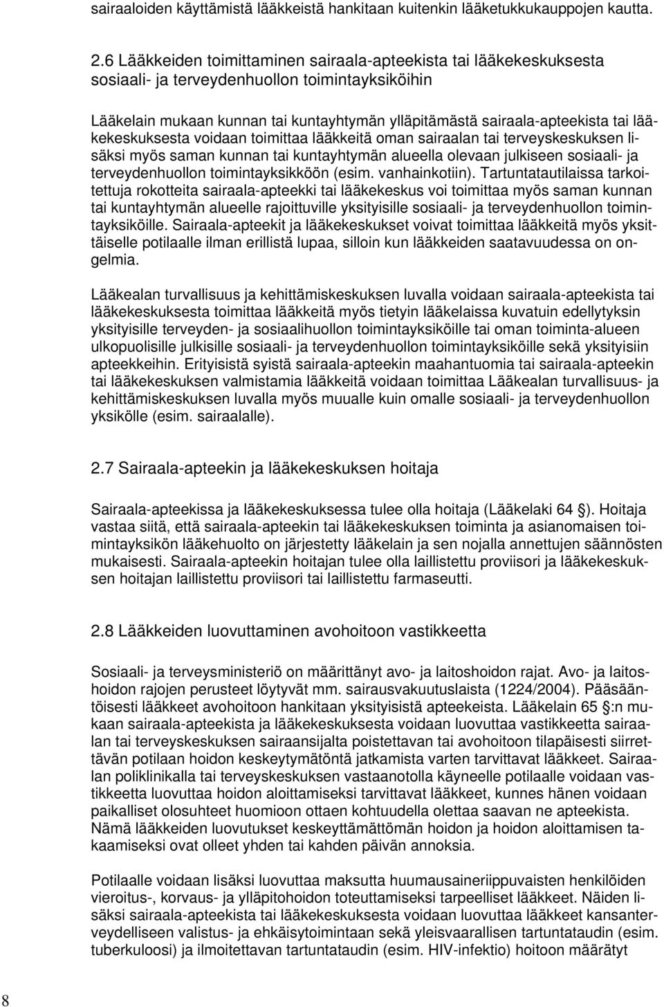 lääkekeskuksesta voidaan toimittaa lääkkeitä oman sairaalan tai terveyskeskuksen lisäksi myös saman kunnan tai kuntayhtymän alueella olevaan julkiseen sosiaali- ja terveydenhuollon toimintayksikköön