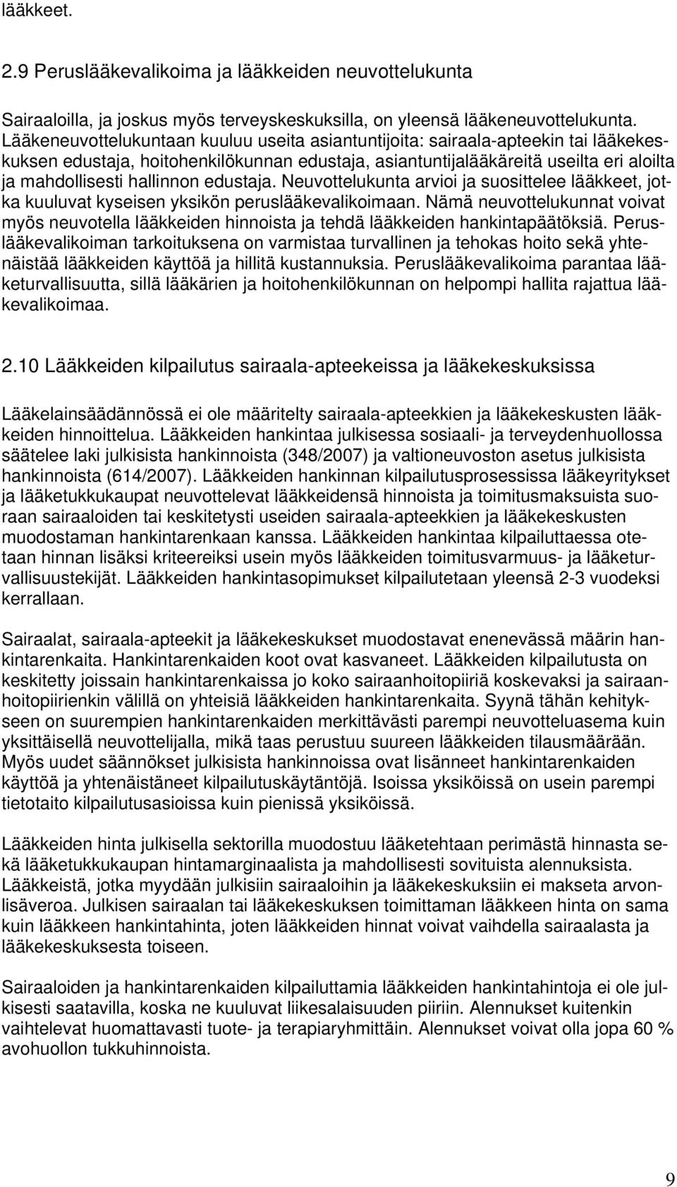 edustaja. Neuvottelukunta arvioi ja suosittelee lääkkeet, jotka kuuluvat kyseisen yksikön peruslääkevalikoimaan.