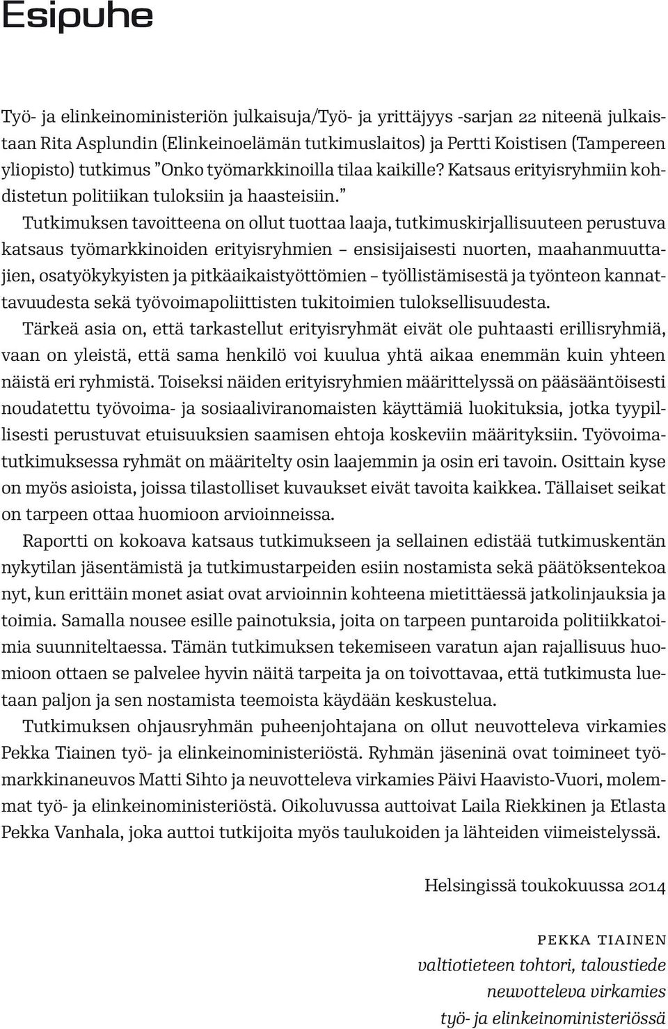 Tutkimuksen tavoitteena on ollut tuottaa laaja, tutkimuskirjallisuuteen perustuva katsaus työmarkkinoiden erityisryhmien ensisijaisesti nuorten, maahanmuuttajien, osatyökykyisten ja