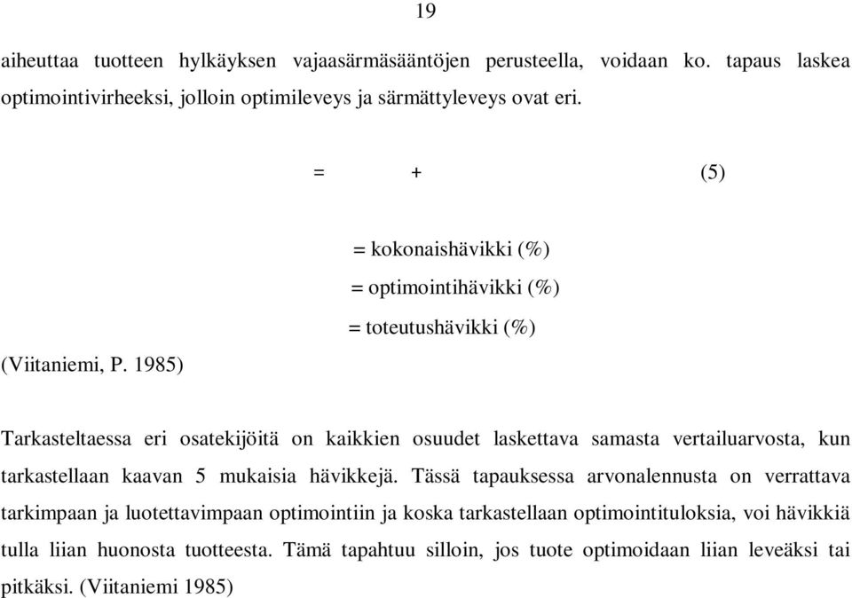 1985) = kokonaishävikki (%) = optimointihävikki (%) = toteutushävikki (%) Tarkasteltaessa eri osatekijöitä on kaikkien osuudet laskettava samasta vertailuarvosta, kun