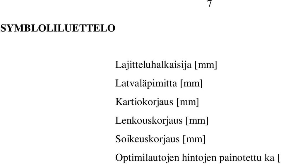 [ /m 3 ] Sivutuotteiden keskihinta [ /m 3 ] KARTIO Tukin kartiokkuus [mm/m] LENKOUS Tukin lenkous [mm/m] Arvosaantoprosentti [%] Tuottoon perustuva