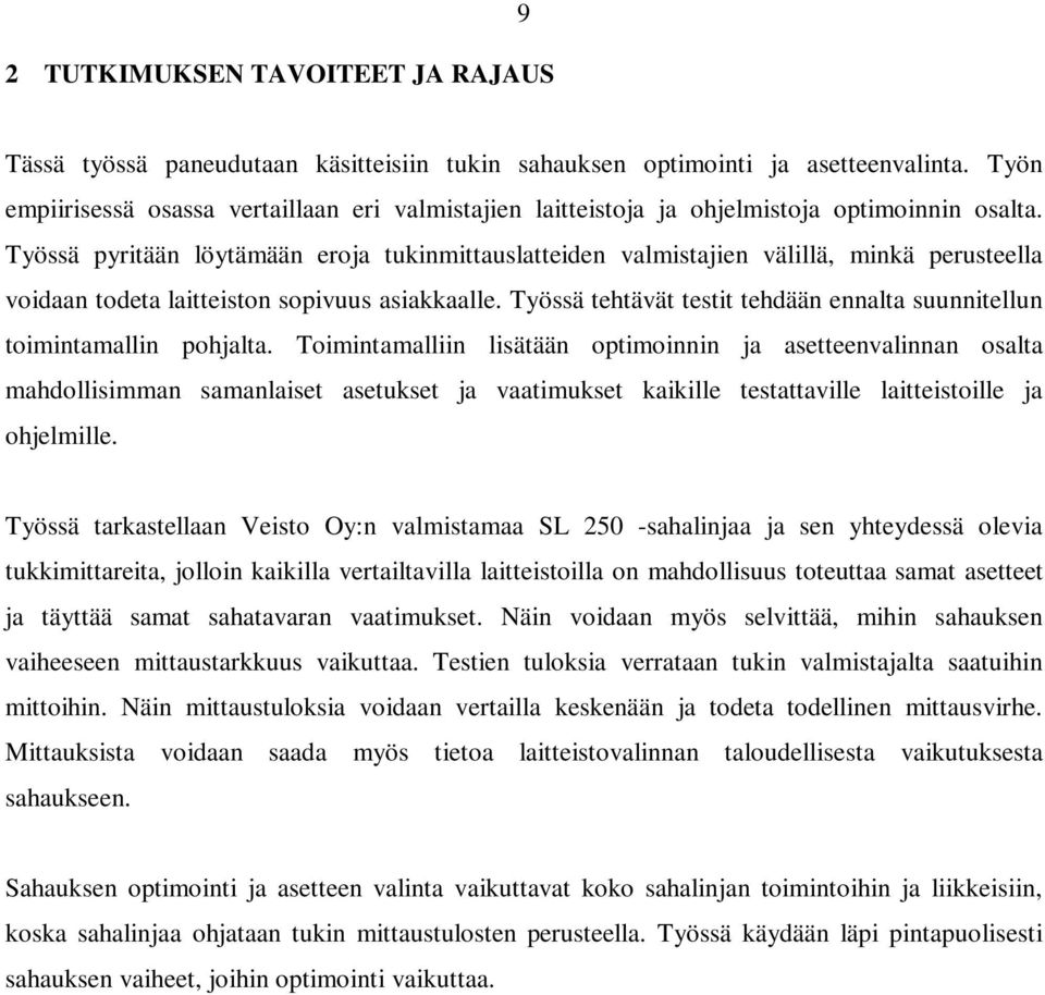 Työssä pyritään löytämään eroja tukinmittauslatteiden valmistajien välillä, minkä perusteella voidaan todeta laitteiston sopivuus asiakkaalle.