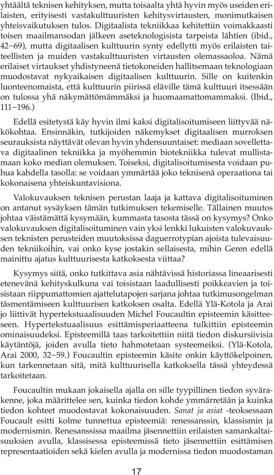 , 42 69), mutta digitaalisen kulttuurin synty edellytti myös erilaisten taiteellisten ja muiden vastakulttuuristen virtausten olemassaoloa.