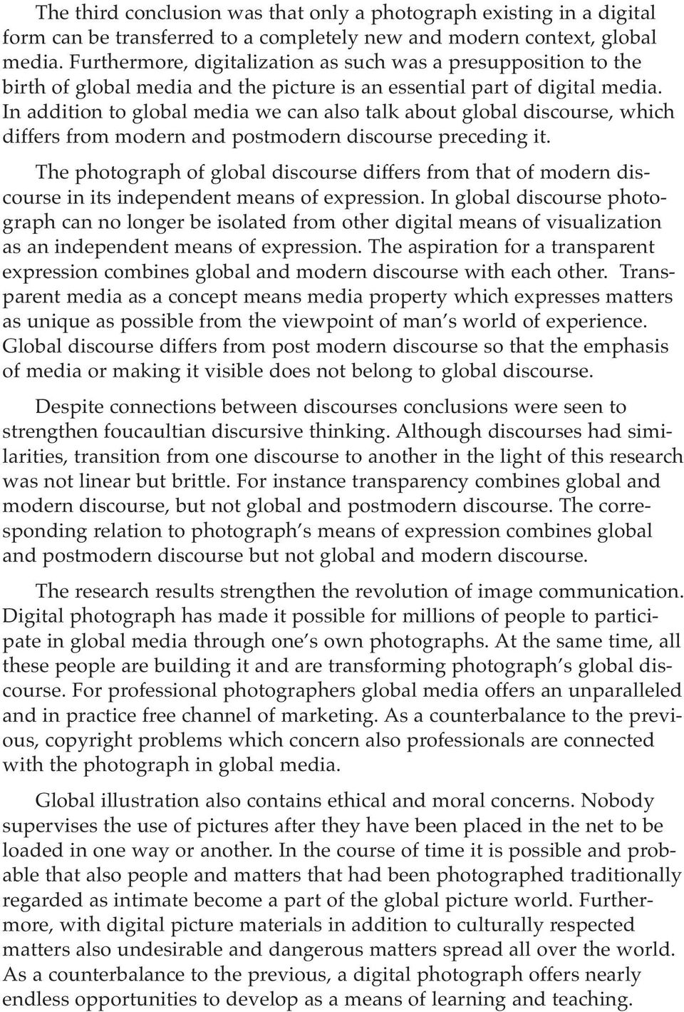 In addition to global media we can also talk about global discourse, which differs from modern and postmodern discourse preceding it.