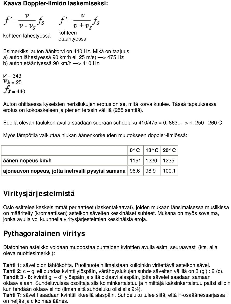 Tässä tapauksessa erotus on kokoaskeleen ja pienen terssin välillä (255 senttiä). Edellä olevan taulukon avulla saadaan suoraan suhdeluku 41/475 =, 863... -> n.