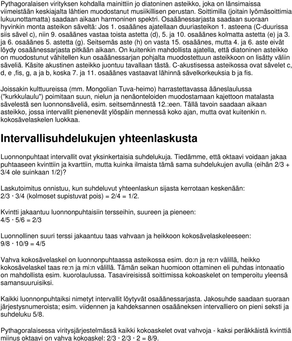 asteena (C-duurissa siis sävel c), niin 9. osaäänes vastaa toista astetta (d), 5. ja 1. osaäänes kolmatta astetta (e) ja 3. ja 6. osaäänes 5. astetta (g). Seitsemäs aste (h) on vasta 15.