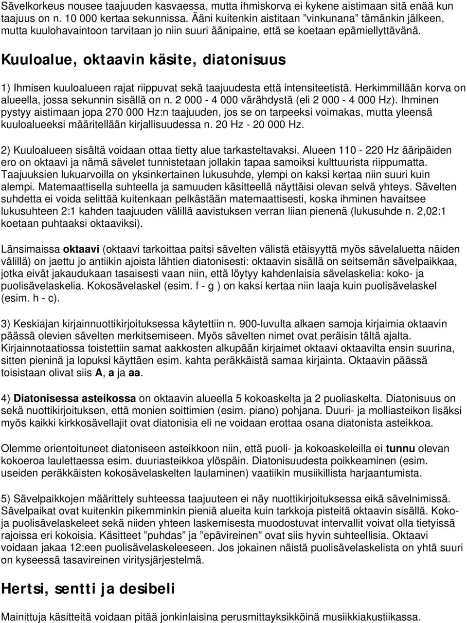 Kuuloalue, oktaavin käsite, diatonisuus 1) Ihmisen kuuloalueen rajat riippuvat sekä taajuudesta että intensiteetistä. Herkimmillään korva on alueella, jossa sekunnin sisällä on n.