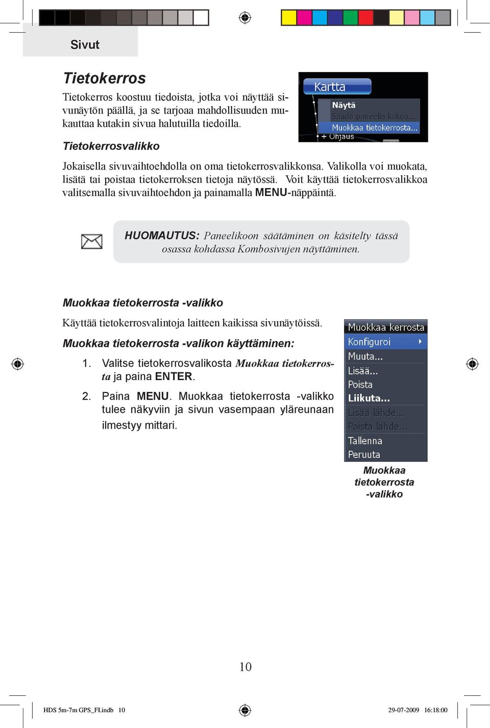 Voit käyttää tietokerrosvalikkoa valitsemalla sivuvaihtoehdon ja painamalla Menu-näppäintä. HUOMAUTUS: Paneelikoon säätäminen on käsitelty tässä osassa kohdassa Kombosivujen näyttäminen.