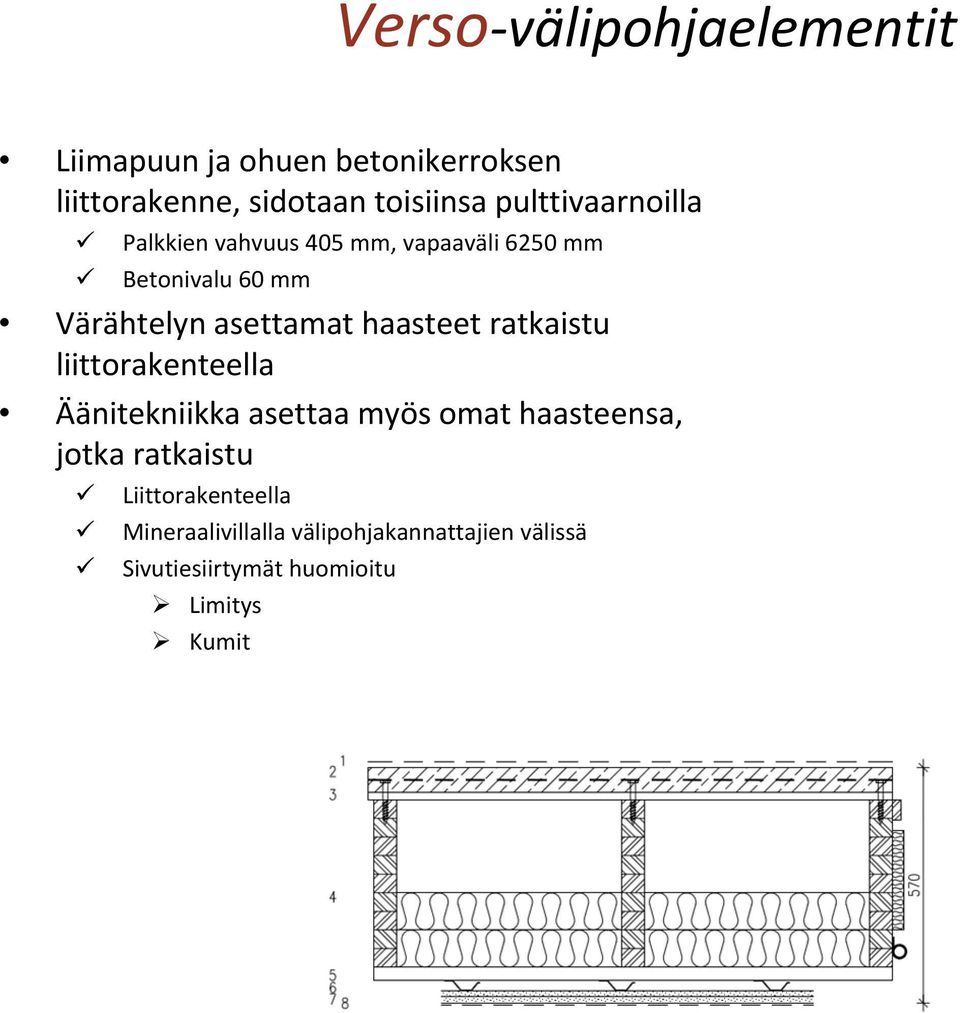 haasteet ratkaistu liittorakenteella Äänitekniikka asettaa myös omat haasteensa, jotka ratkaistu