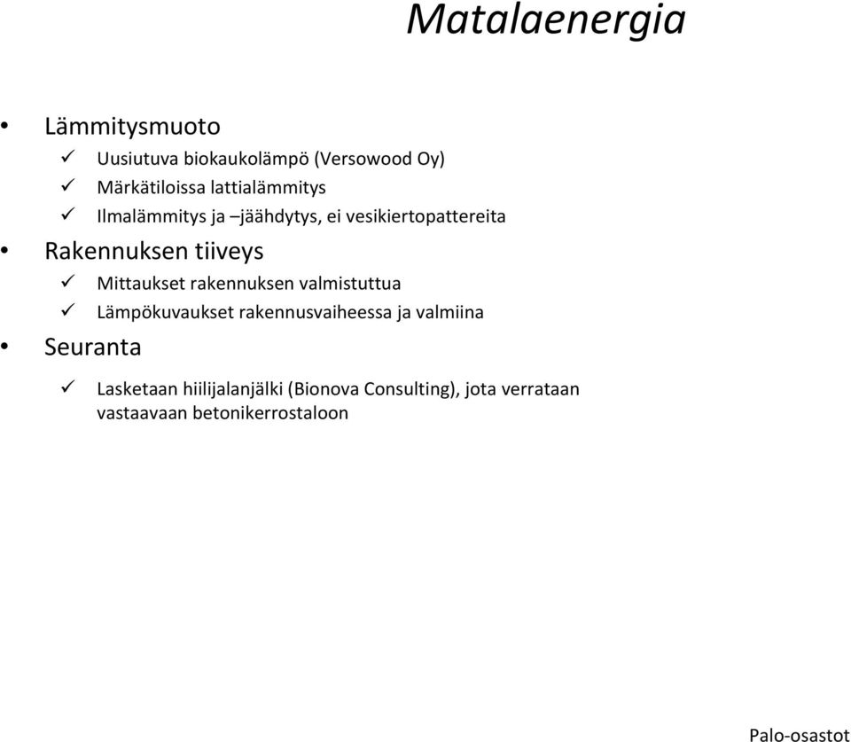 Mittaukset rakennuksen valmistuttua Lämpökuvaukset rakennusvaiheessa ja valmiina Seuranta