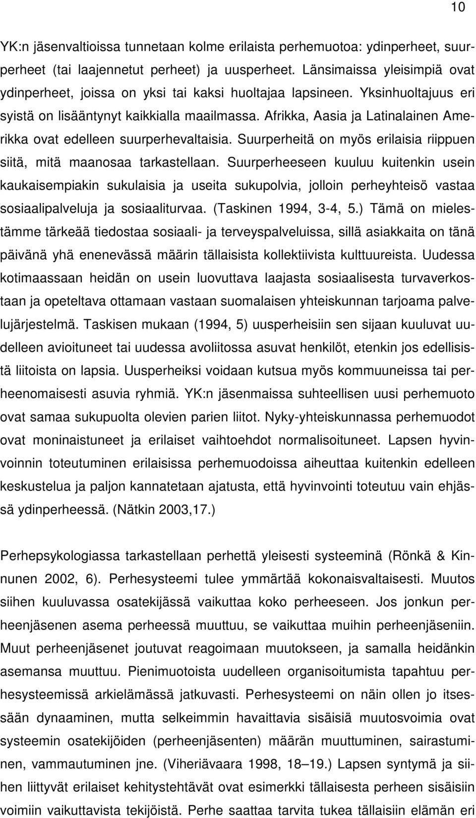 Afrikka, Aasia ja Latinalainen Amerikka ovat edelleen suurperhevaltaisia. Suurperheitä on myös erilaisia riippuen siitä, mitä maanosaa tarkastellaan.