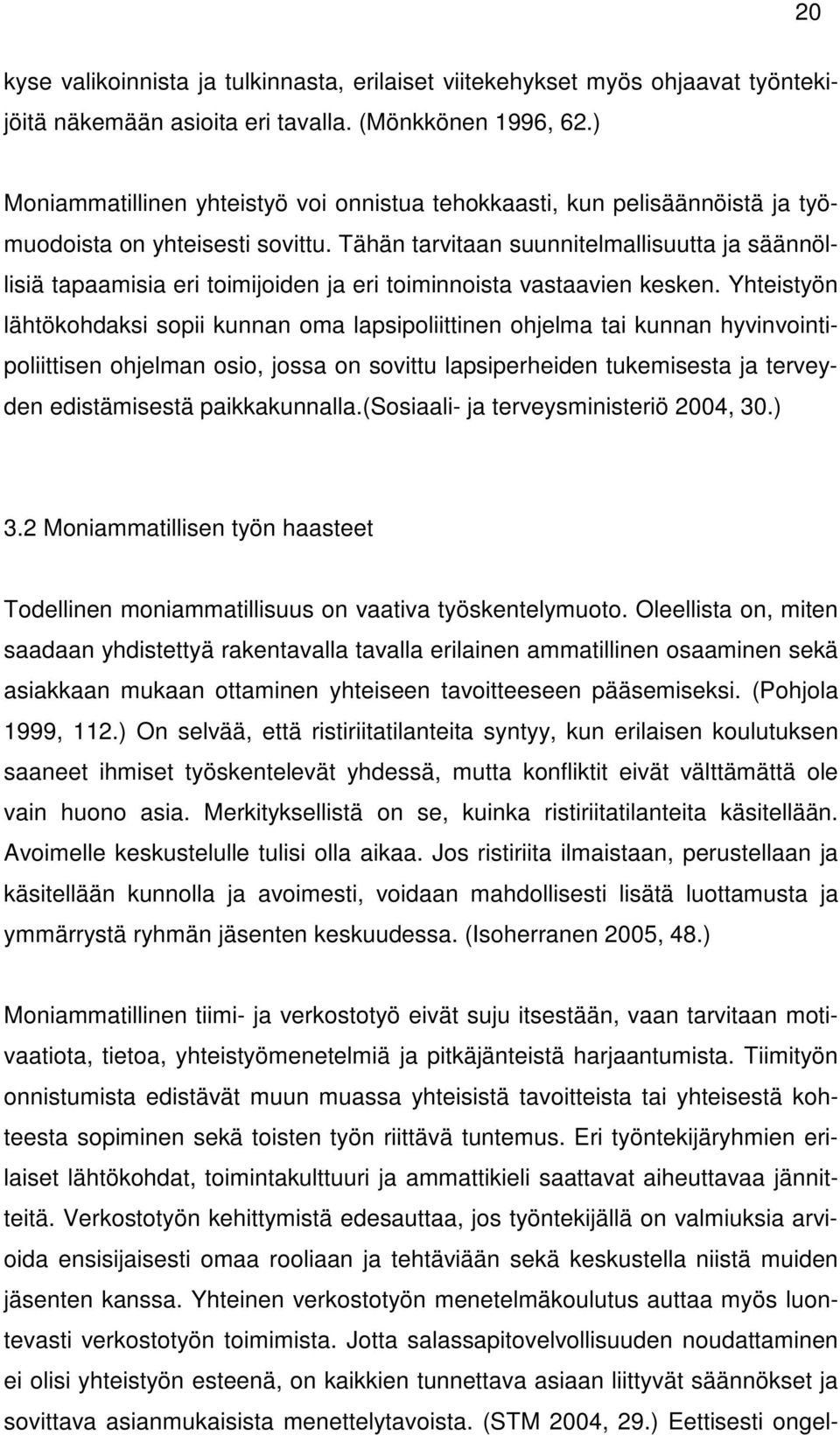 Tähän tarvitaan suunnitelmallisuutta ja säännöllisiä tapaamisia eri toimijoiden ja eri toiminnoista vastaavien kesken.