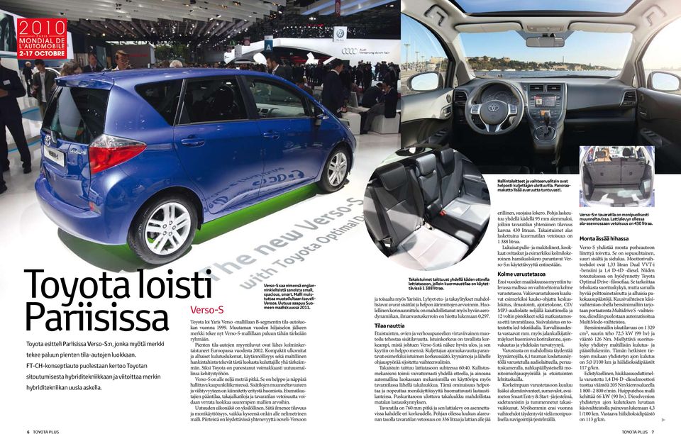 FT-CH-konseptiauto puolestaan kertoo Toyotan sitoutumisesta hybriditekniikkaan ja viitoittaa merkin hybriditekniikan uusia askelia.