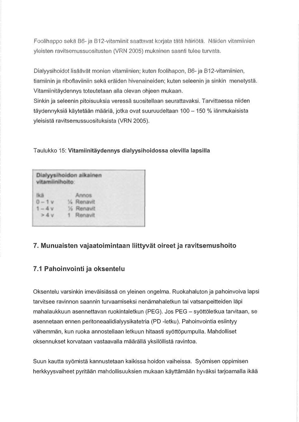 Taulukko 15: Vitamiinitaydennys dialyysihoidossa olevilla lapsilla Dialyysihoidon aikainen vitarniinihoito: lka 0-1v f,...4v >4v An nos % Renavit ~ Renavit 1 Renavit 7.