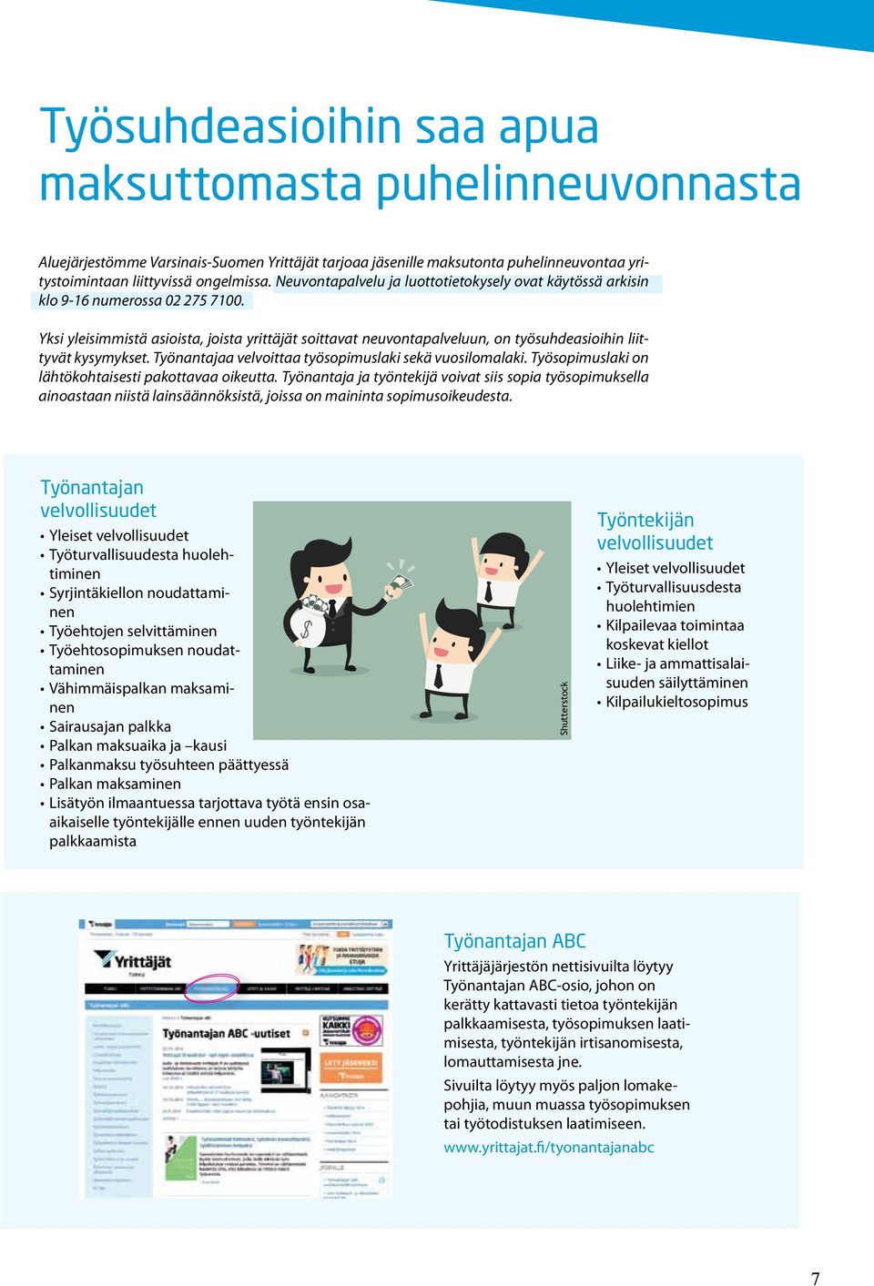 Yksi yleisimmistä asioista, joista yrittäjät soittavat neuvontapalveluun, on työsuhdeasioihin liittyvät kysymykset. Työnantajaa velvoittaa työsopimuslaki sekä vuosilomalaki.