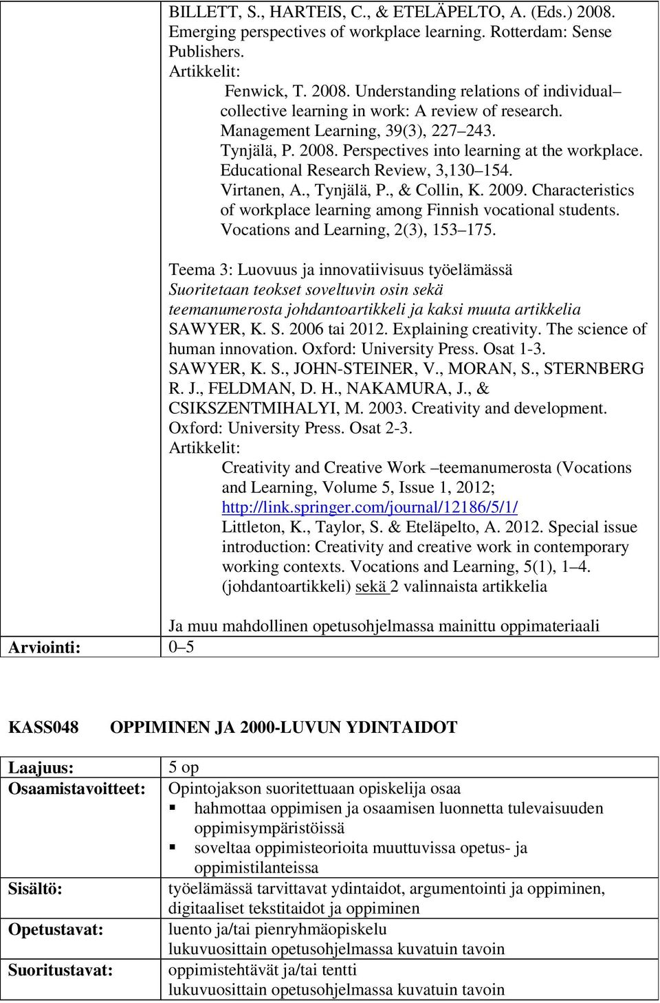 Characteristics of workplace learning among Finnish vocational students. Vocations and Learning, 2(3), 153 175.