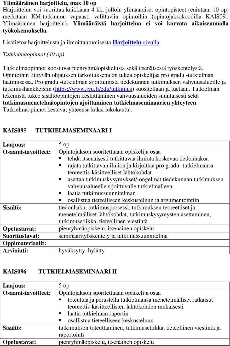 Tutkielmaopinnot (40 op) Tutkielmaopinnot koostuvat pienryhmäopiskelusta sekä itsenäisestä työskentelystä.