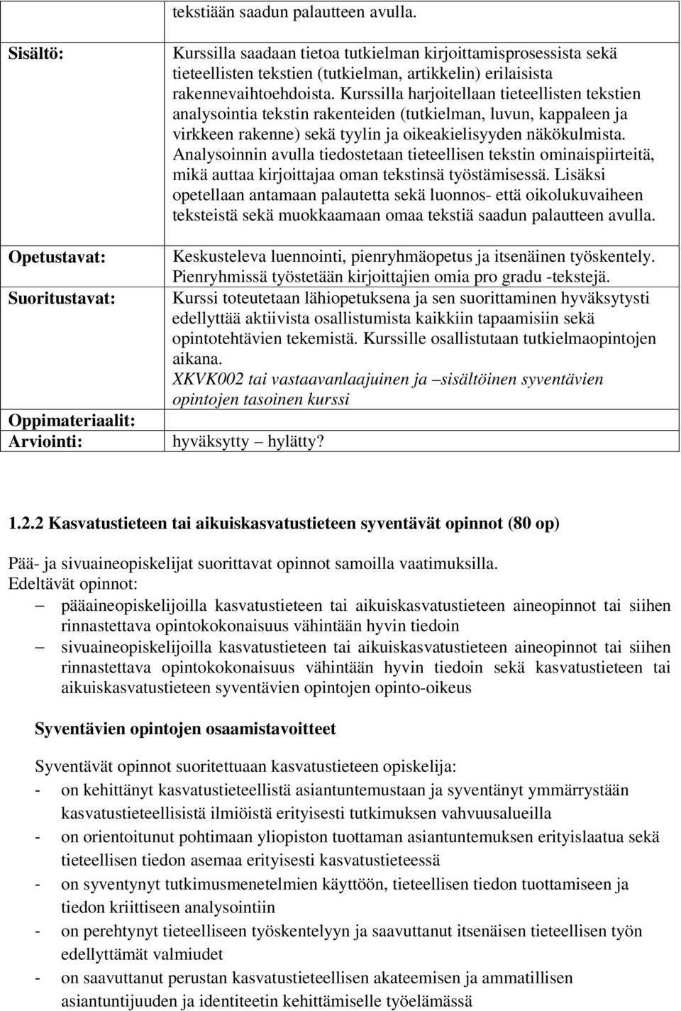 Analysoinnin avulla tiedostetaan tieteellisen tekstin ominaispiirteitä, mikä auttaa kirjoittajaa oman tekstinsä työstämisessä.