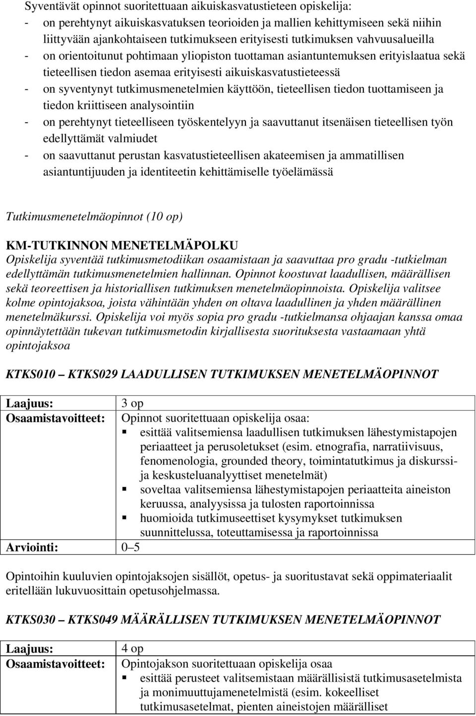 tutkimusmenetelmien käyttöön, tieteellisen tiedon tuottamiseen ja tiedon kriittiseen analysointiin - on perehtynyt tieteelliseen työskentelyyn ja saavuttanut itsenäisen tieteellisen työn edellyttämät