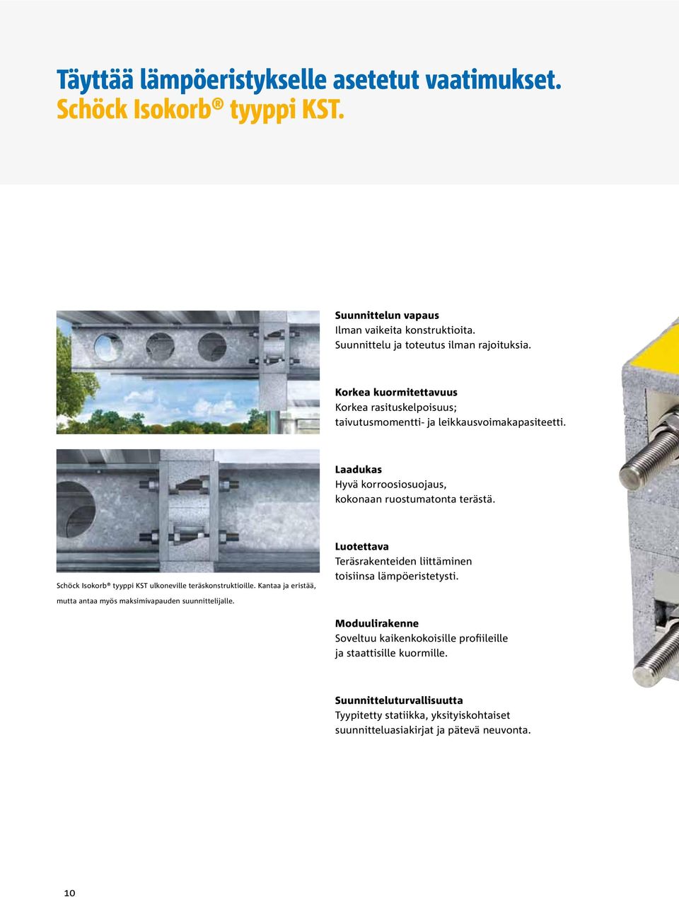 Schöck Isokorb tyyppi KST ulkoneville teräskonstruktioille. Kantaa ja eristää, Luotettava Teräsrakenteiden liittäminen toisiinsa lämpöeristetysti.