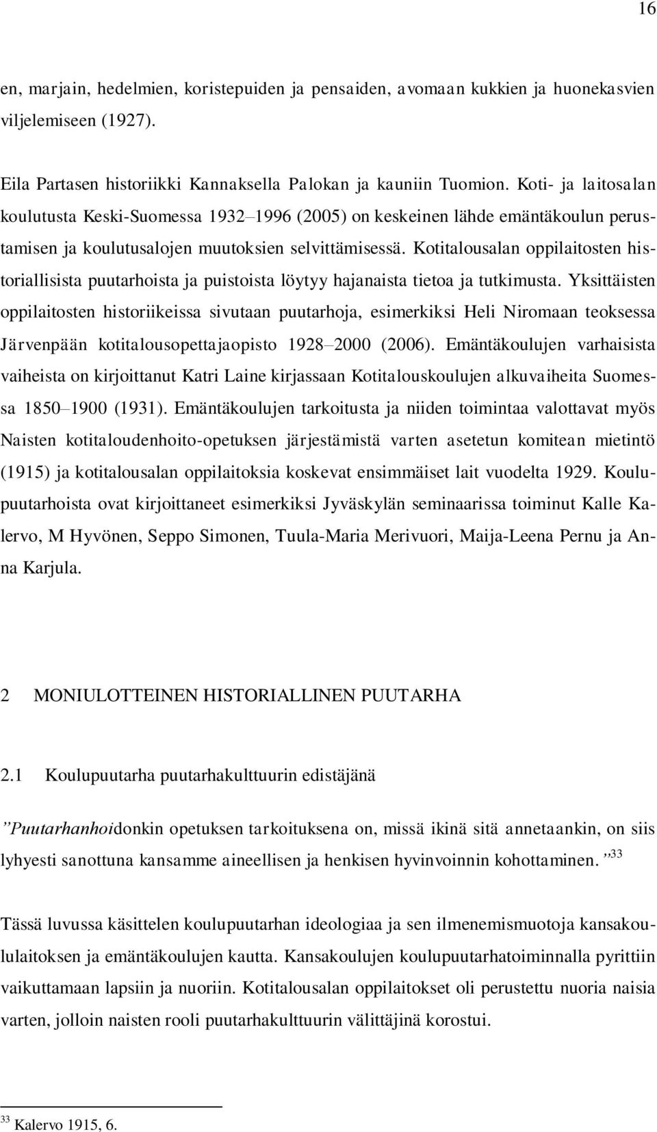 Kotitalousalan oppilaitosten historiallisista puutarhoista ja puistoista löytyy hajanaista tietoa ja tutkimusta.