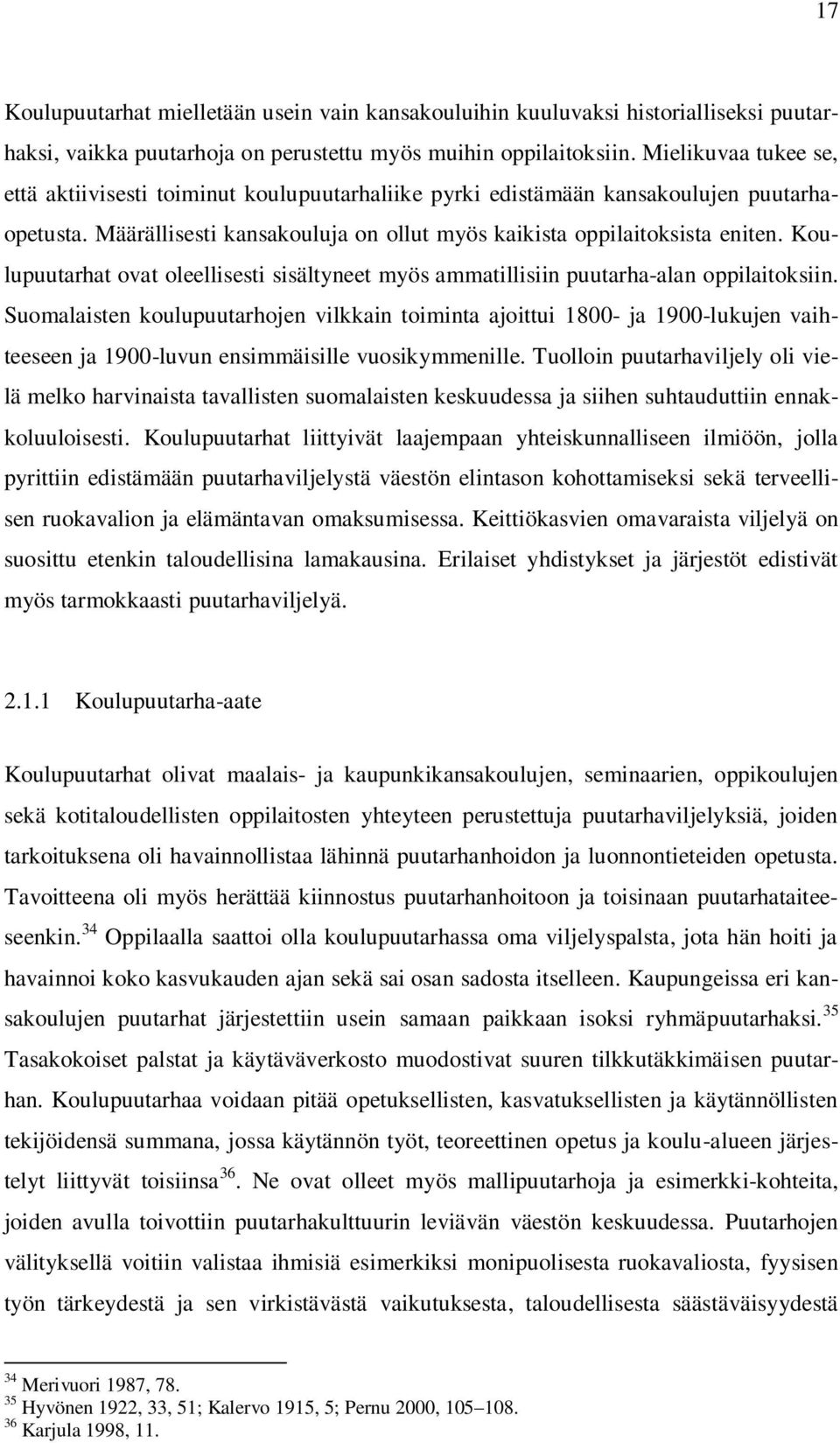 Koulupuutarhat ovat oleellisesti sisältyneet myös ammatillisiin puutarha-alan oppilaitoksiin.