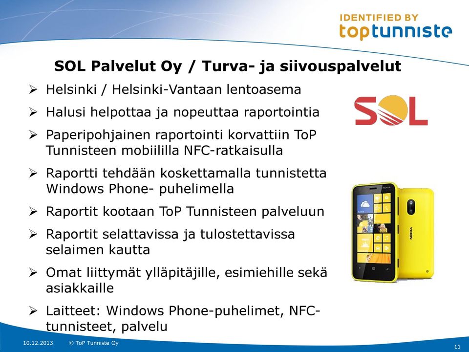 koskettamalla tunnistetta Windows Phone- puhelimella Raportit kootaan ToP Tunnisteen palveluun Raportit selattavissa ja
