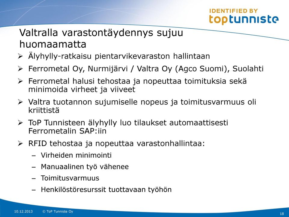 sujumiselle nopeus ja toimitusvarmuus oli kriittistä ToP Tunnisteen älyhylly luo tilaukset automaattisesti Ferrometalin SAP:iin RFID