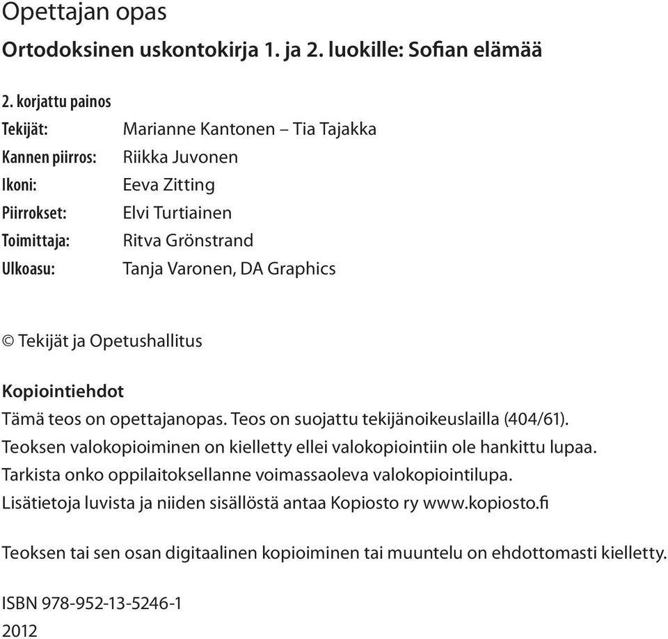 Varonen, DA Graphics Tekijät ja Opetushallitus Kopiointiehdot Tämä teos on opettajanopas. Teos on suojattu tekijänoikeuslailla (404/61).