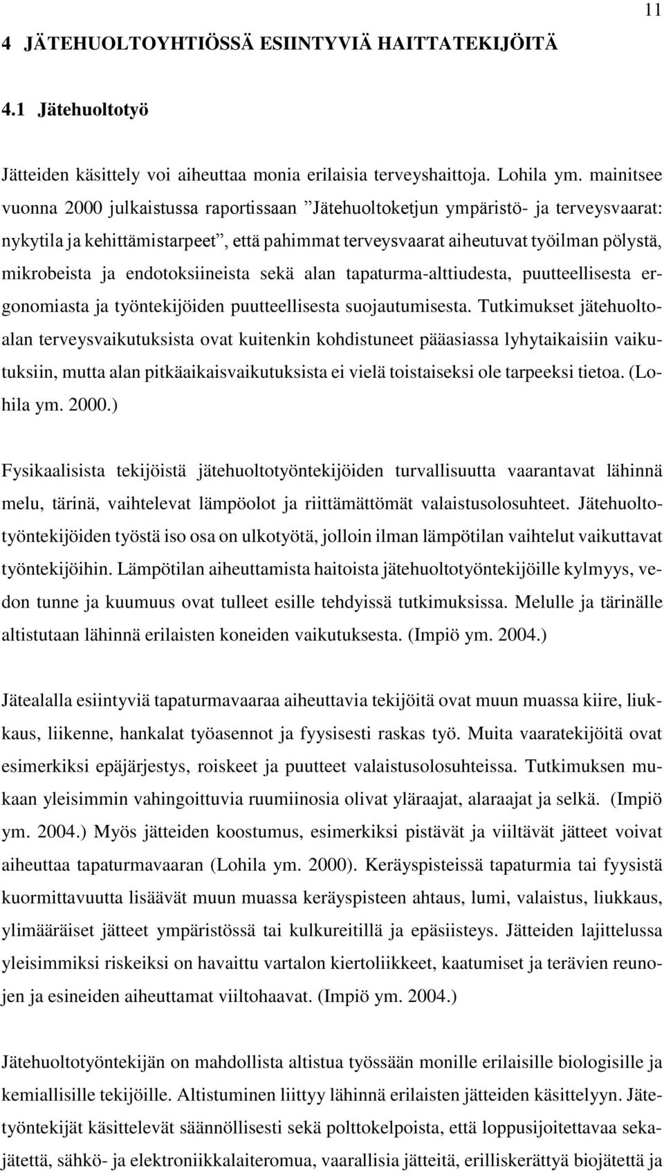 endotoksiineista sekä alan tapaturma-alttiudesta, puutteellisesta ergonomiasta ja työntekijöiden puutteellisesta suojautumisesta.