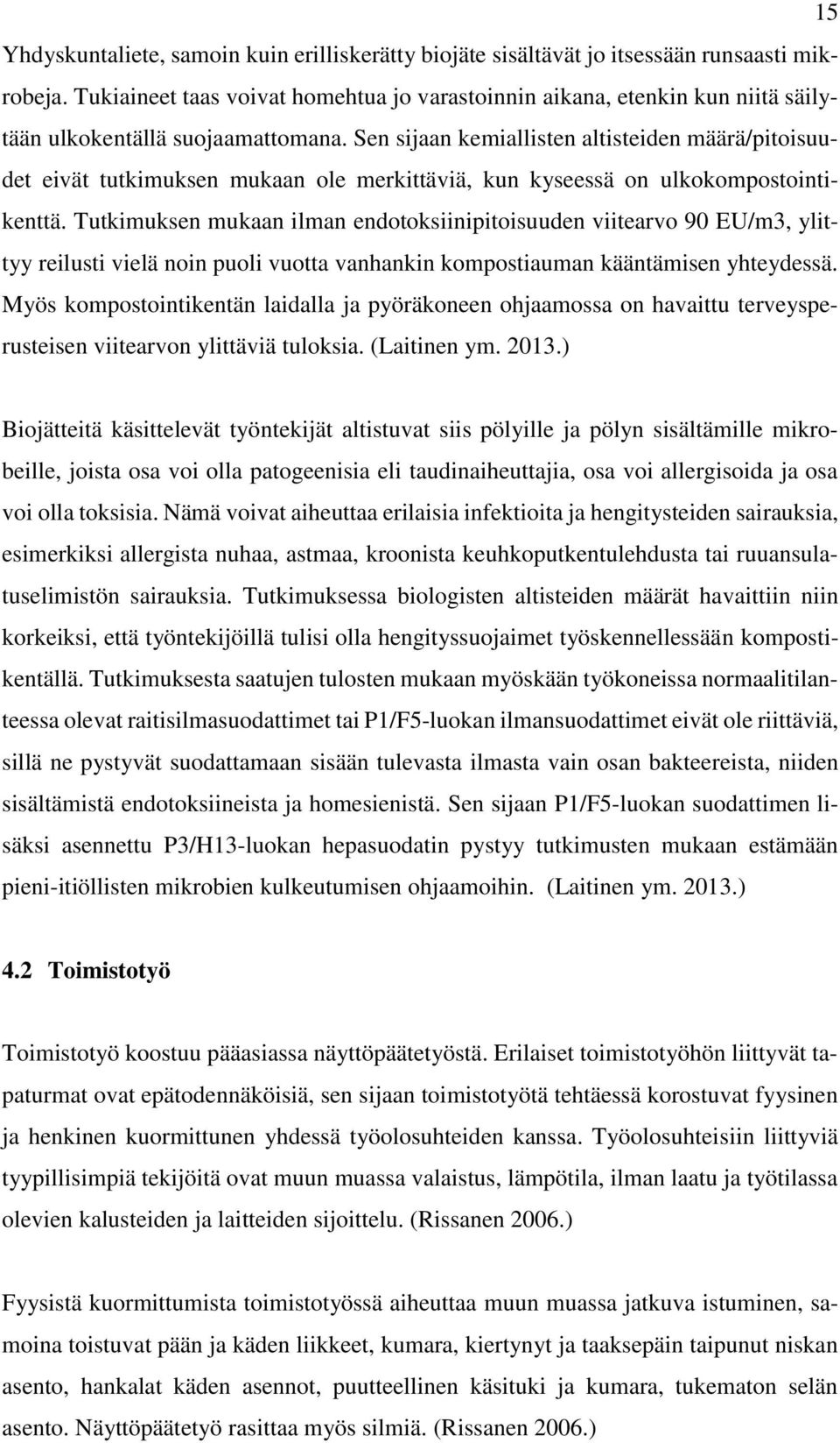 Sen sijaan kemiallisten altisteiden määrä/pitoisuudet eivät tutkimuksen mukaan ole merkittäviä, kun kyseessä on ulkokompostointikenttä.