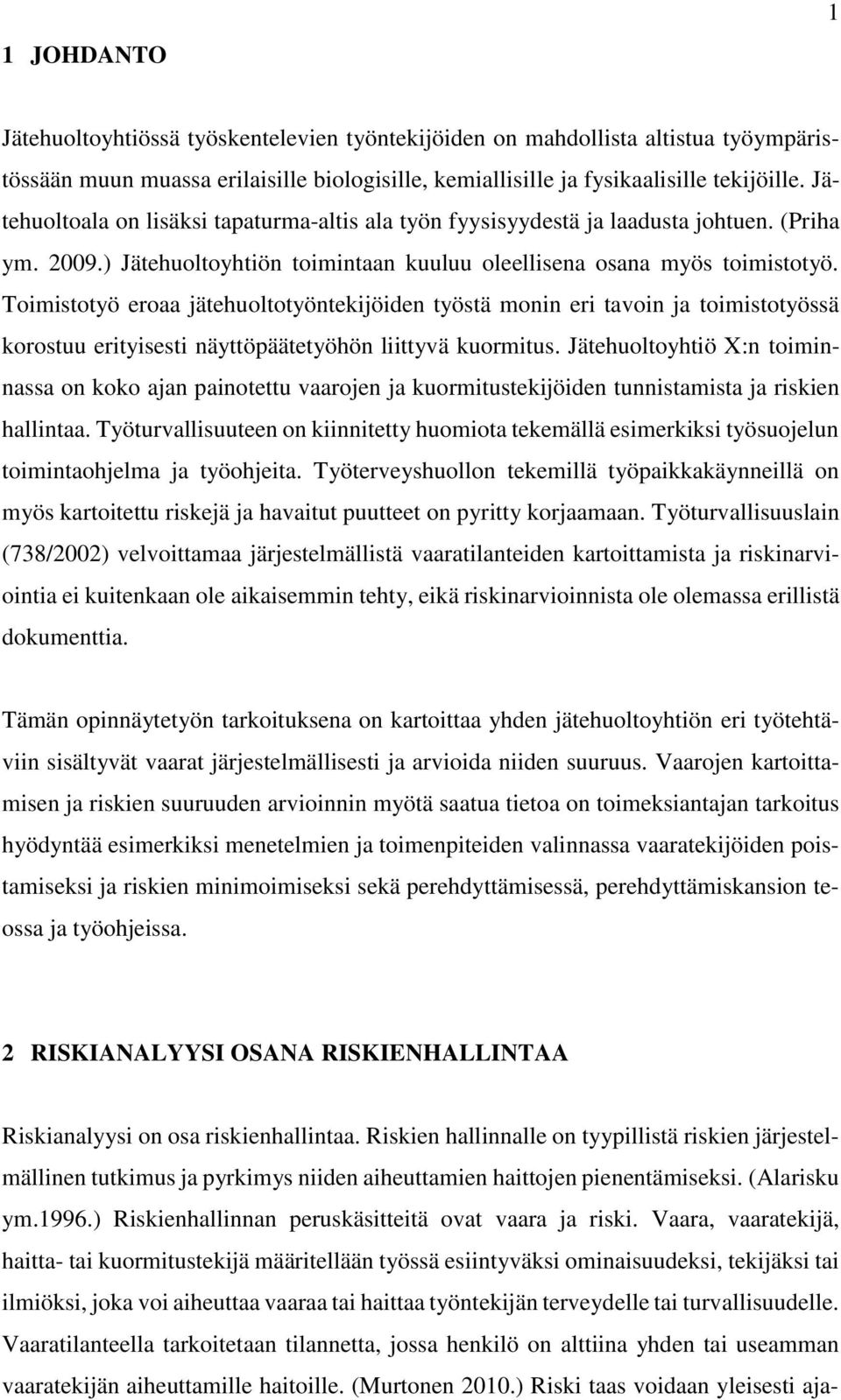 Toimistotyö eroaa jätehuoltotyöntekijöiden työstä monin eri tavoin ja toimistotyössä korostuu erityisesti näyttöpäätetyöhön liittyvä kuormitus.