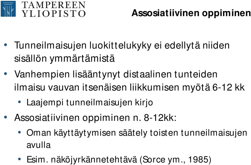 liikkumisen myötä 6-12 kk Laajempi tunneilmaisujen kirjo Assosiatiivinen oppiminen n.