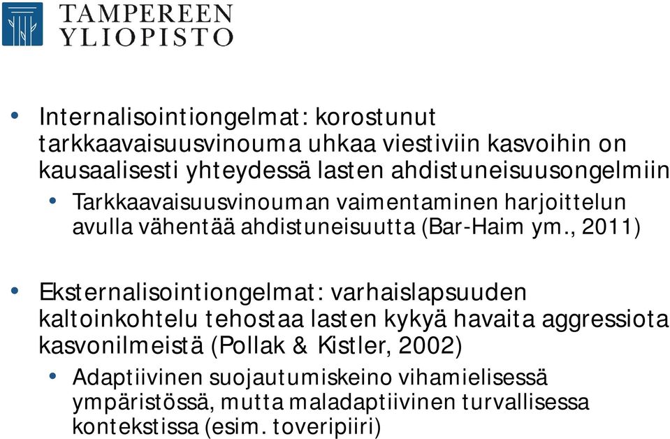 , 2011) Eksternalisointiongelmat: varhaislapsuuden kaltoinkohtelu tehostaa lasten kykyä havaita aggressiota kasvonilmeistä