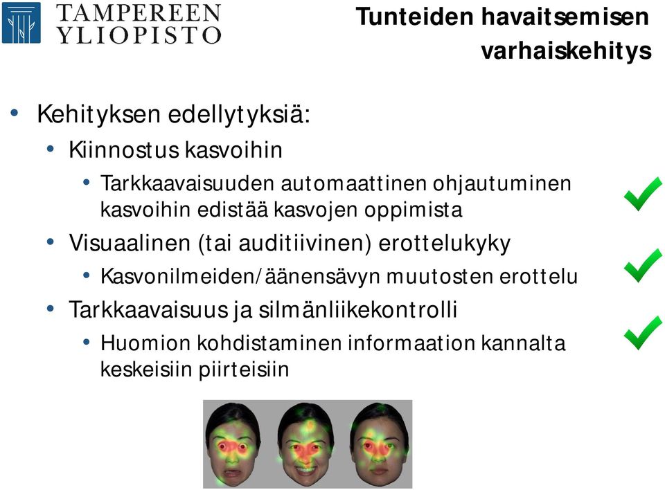 Visuaalinen (tai auditiivinen) erottelukyky Kasvonilmeiden/äänensävyn muutosten erottelu