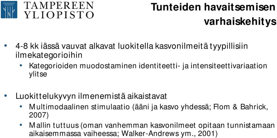 Luokittelukyvyn ilmenemistä aikaistavat Multimodaalinen stimulaatio (ääni ja kasvo yhdessä; Flom &