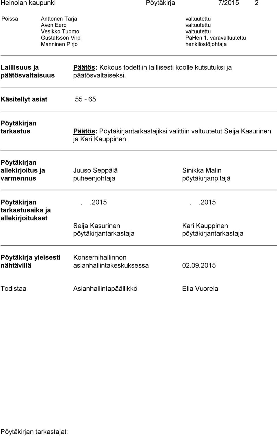 Käsitellyt asiat 55-65 Pöytäkirjan tarkastus Pöytäkirjantarkastajiksi valittiin valtuutetut Seija Kasurinen ja Kari Kauppinen.