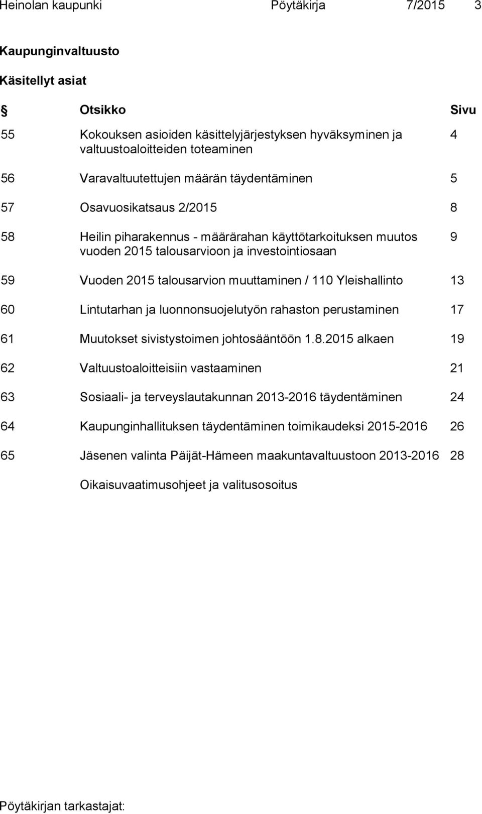 talousarvion muuttaminen / 110 Yleishallinto 13 60 Lintutarhan ja luonnonsuojelutyön rahaston perustaminen 17 61 Muutokset sivistystoimen johtosääntöön 1.8.