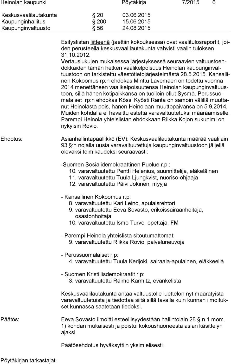 Vertauslukujen mukaisessa järjestyksessä seuraavien val tuus to ehdok kai den tämän hetken vaalikelpoisuus Heinolan kau pun gin valtuus toon on tarkistettu väestötietojärjestelmästä 28.5.2015.