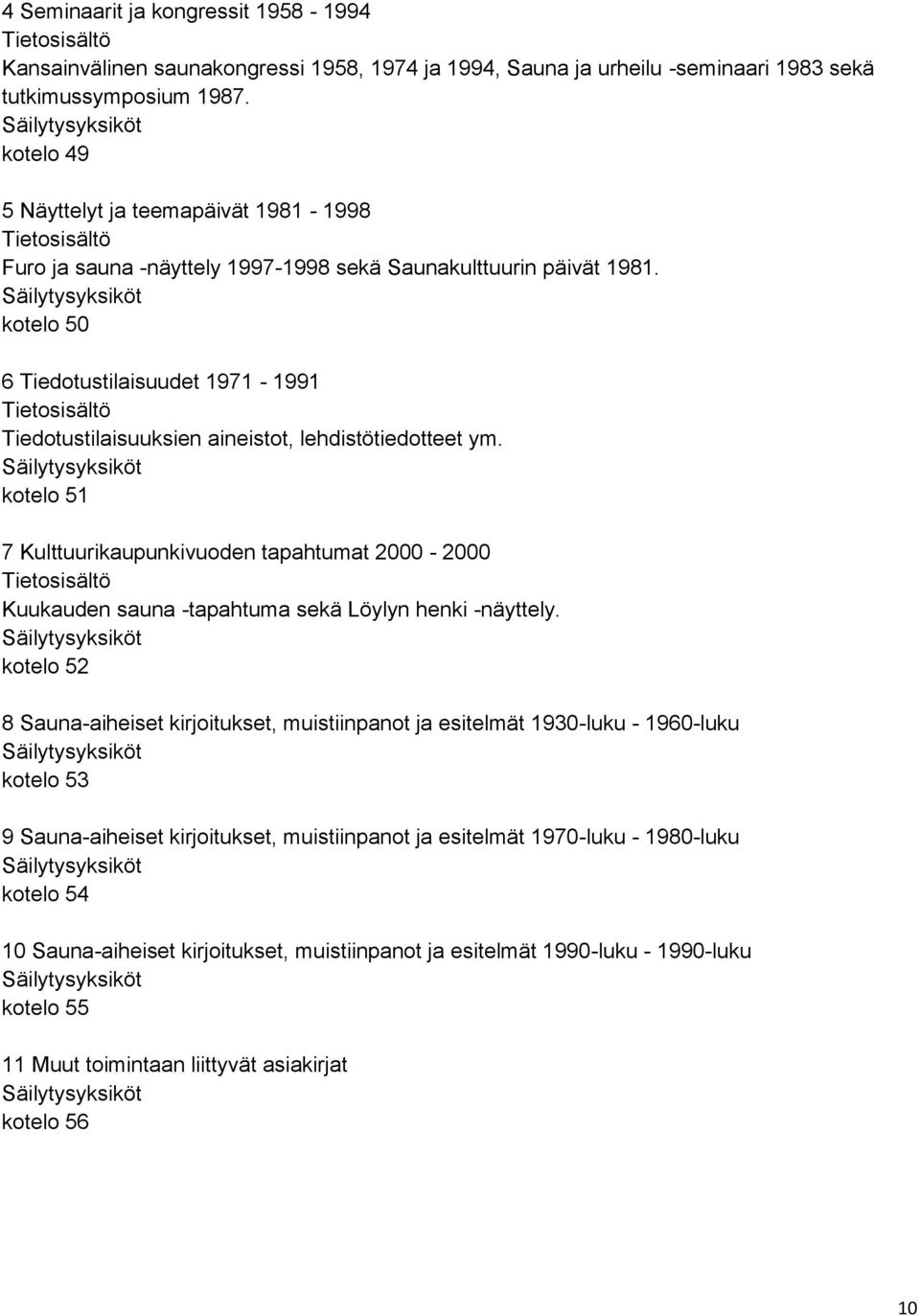 kotelo 50 6 Tiedotustilaisuudet 1971-1991 Tiedotustilaisuuksien aineistot, lehdistötiedotteet ym.