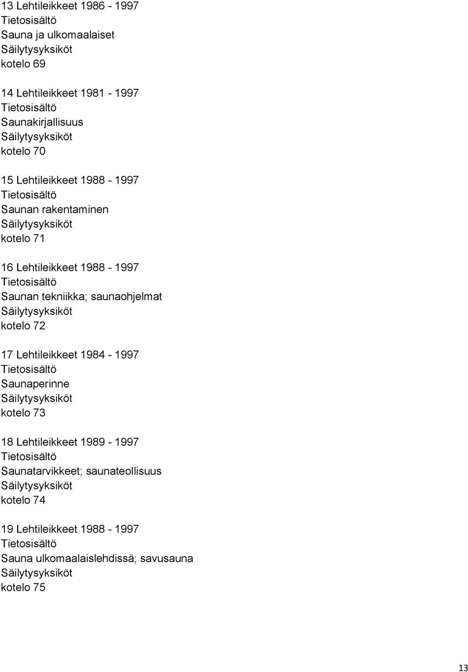 tekniikka; saunaohjelmat kotelo 72 17 Lehtileikkeet 1984-1997 Saunaperinne kotelo 73 18 Lehtileikkeet