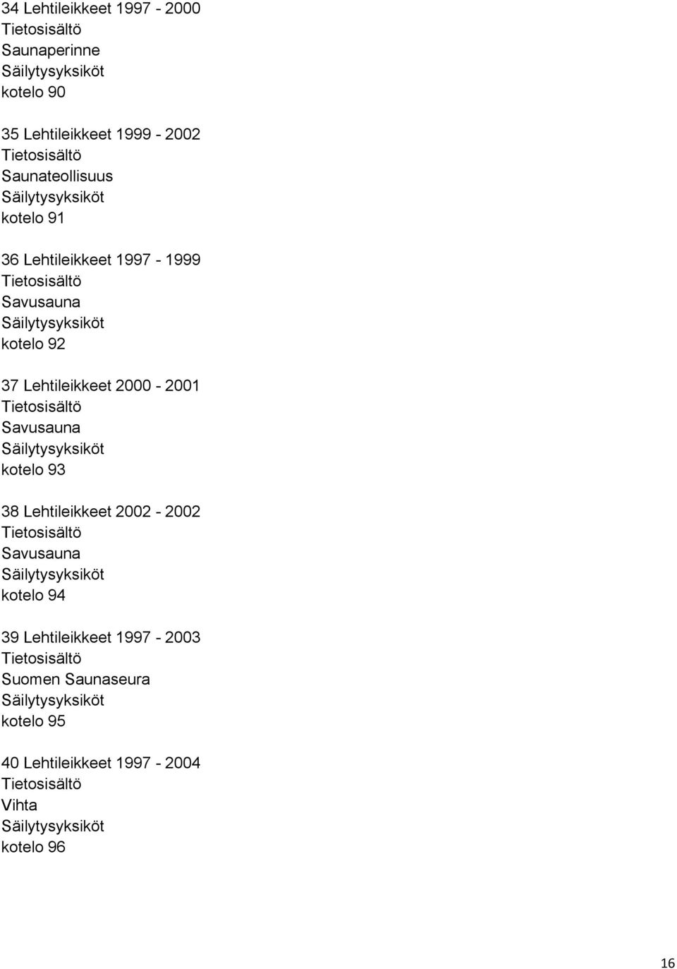 Lehtileikkeet 2000-2001 Savusauna kotelo 93 38 Lehtileikkeet 2002-2002 Savusauna