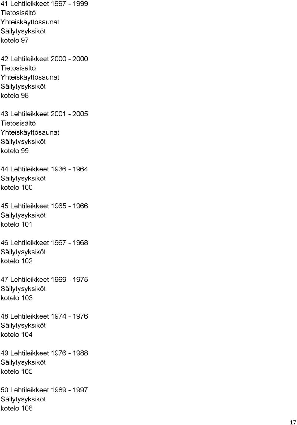 Lehtileikkeet 1965-1966 kotelo 101 46 Lehtileikkeet 1967-1968 kotelo 102 47 Lehtileikkeet 1969-1975 kotelo