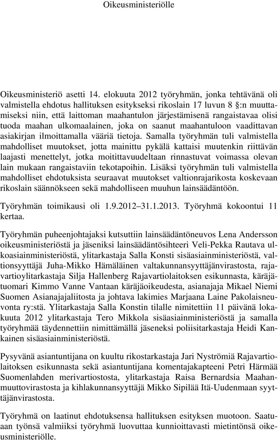 maahan ulkomaalainen, joka on saanut maahantuloon vaadittavan asiakirjan ilmoittamalla vääriä tietoja.