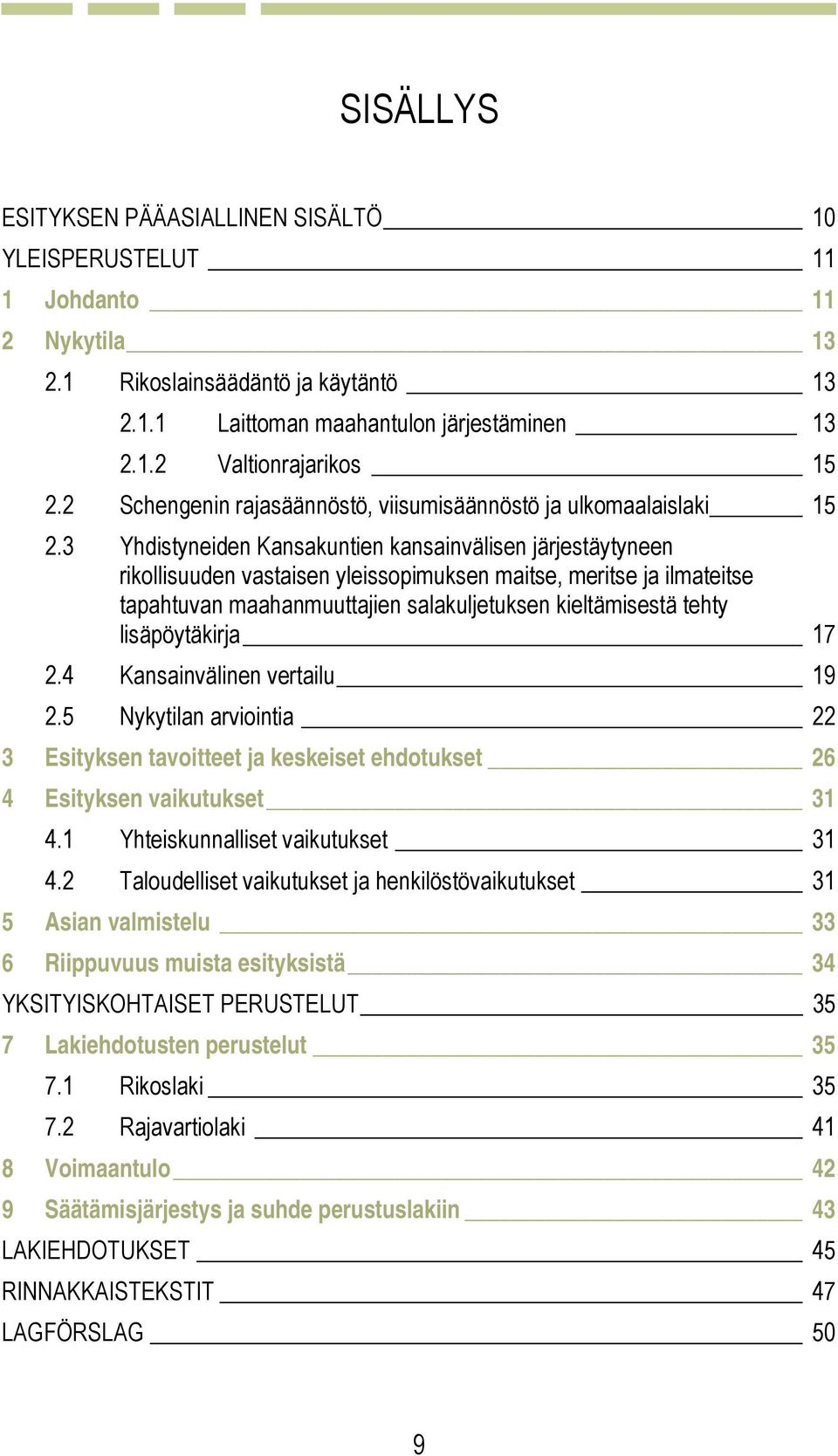 3 Yhdistyneiden Kansakuntien kansainvälisen järjestäytyneen rikollisuuden vastaisen yleissopimuksen maitse, meritse ja ilmateitse tapahtuvan maahanmuuttajien salakuljetuksen kieltämisestä tehty