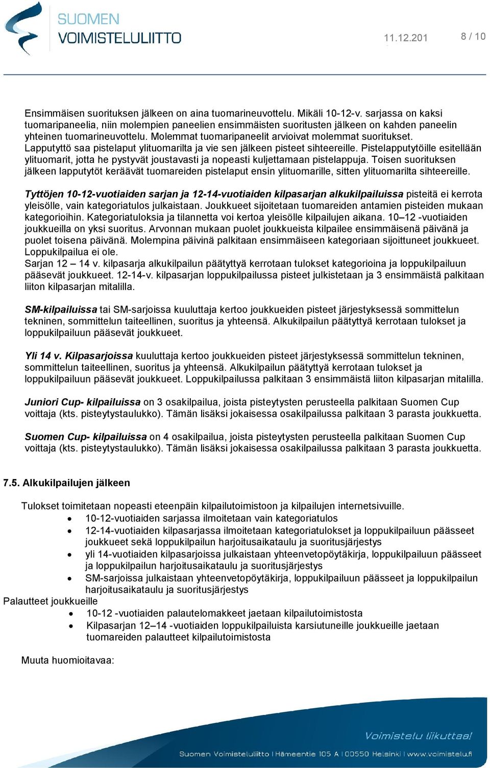 Lapputyttö saa pistelaput ylituomarilta ja vie sen jälkeen pisteet sihteereille. Pistelapputytöille esitellään ylituomarit, jotta he pystyvät joustavasti ja nopeasti kuljettamaan pistelappuja.