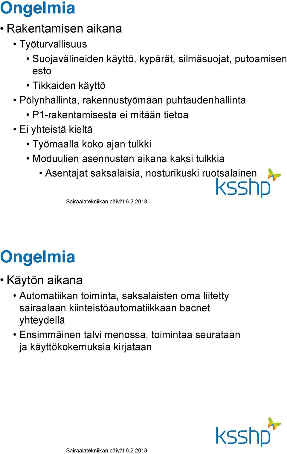 Moduulien asennusten aikana kaksi tulkkia Asentajat saksalaisia, nosturikuski ruotsalainen Ongelmia Käytön aikana Automatiikan toiminta,