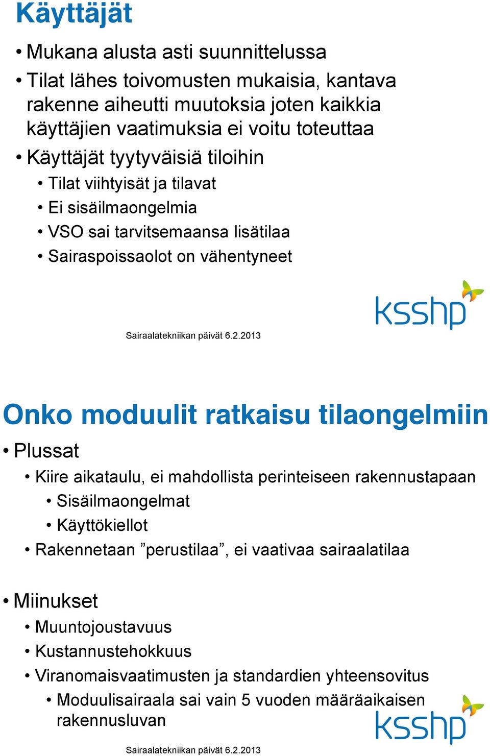 vähentyneet Onko moduulit ratkaisu tilaongelmiin Plussat Kiire aikataulu, ei mahdollista perinteiseen rakennustapaan Sisäilmaongelmat Käyttökiellot