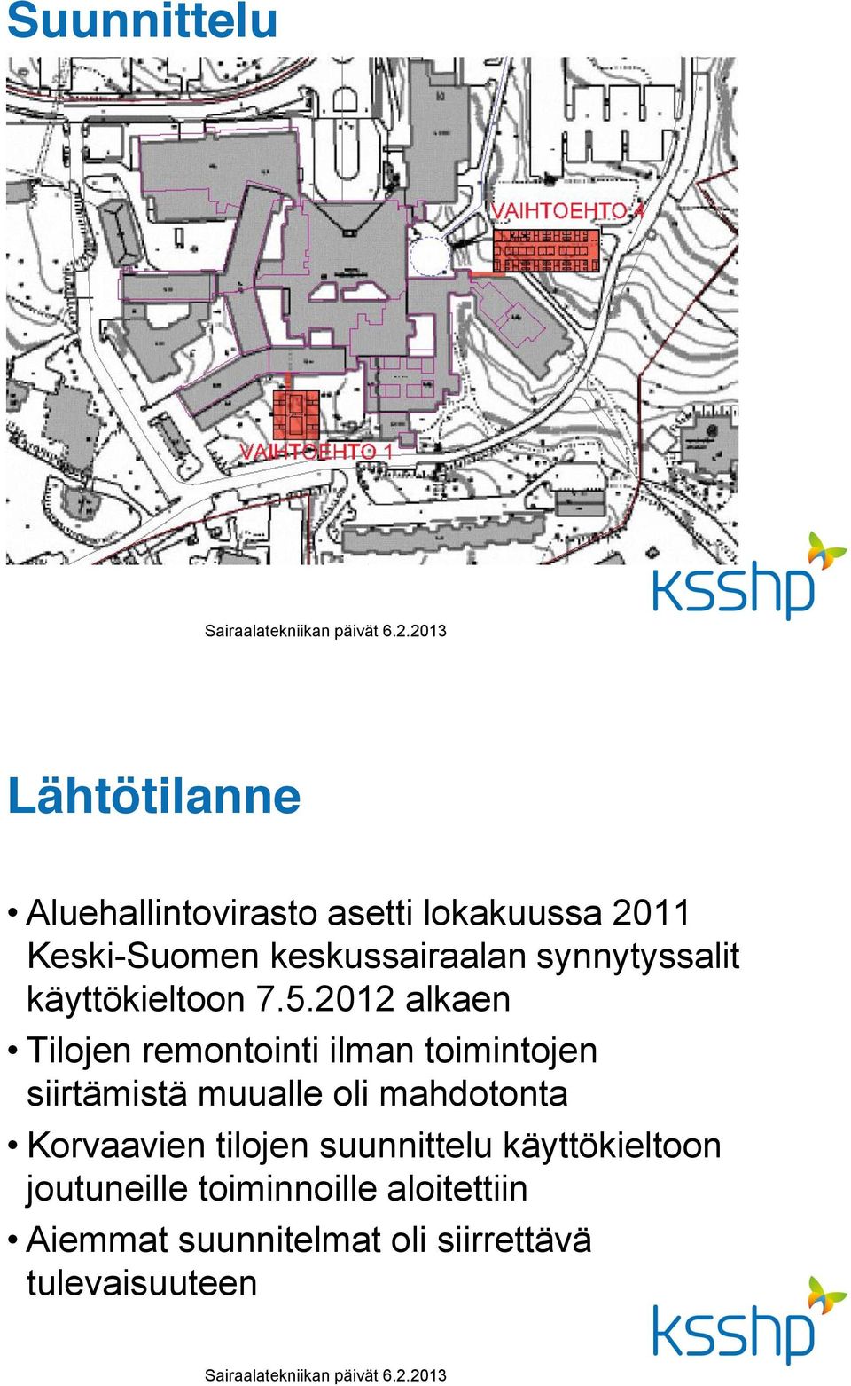 2012 alkaen Tilojen remontointi ilman toimintojen siirtämistä muualle oli mahdotonta